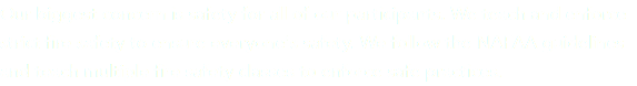 Our biggest concern is safety for all of our participants. We teach and enforce  strict fire safety to ensure everyone's safety. We follow the NAFAA guidelines  and teach multiple fire safety classes to enforce safe practices.