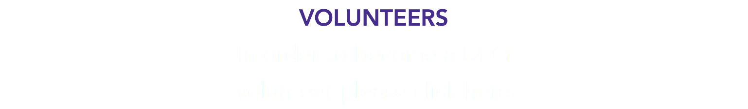VOLUNTEERS In order to become a UFG volunteer please click here