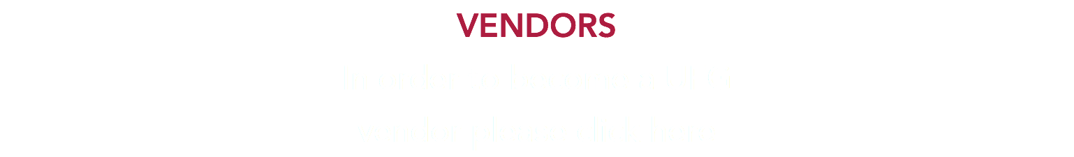 VENDORS In order to become a UFG vendor please click here
